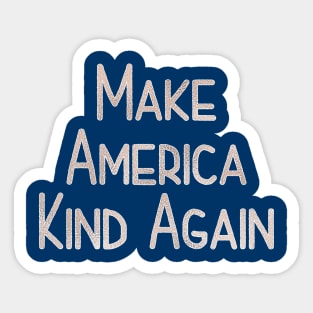 Make America Kind Again Sticker